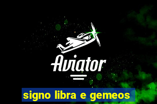 signo libra e gemeos